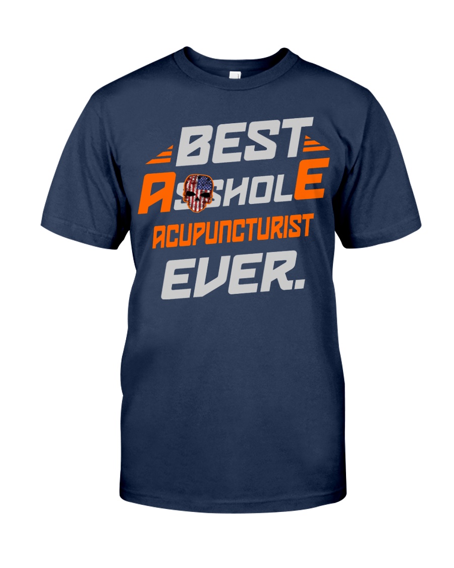 BEST ASSHOLE ACUPUNCTURIST EVER JOB SHIRTS Classic T-Shirt