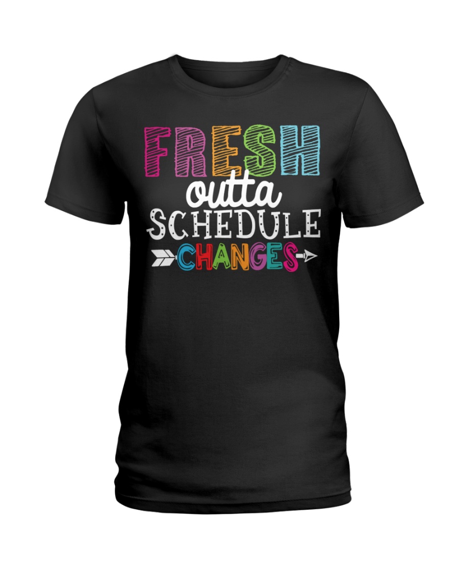 Fresh outta schedule changes teacher Ladies T-Shirt