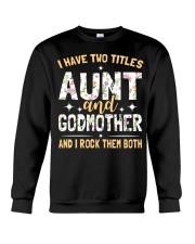 I have two titles aunt and godmother and I rock Crewneck Sweatshirt thumbnail