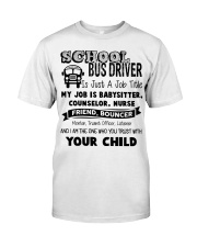 School bus driver is just a job title my job is ba Classic T-Shirt front