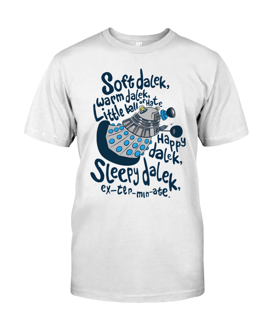 Soft dalek warm dalek little ball of hate happy Classic T-Shirt