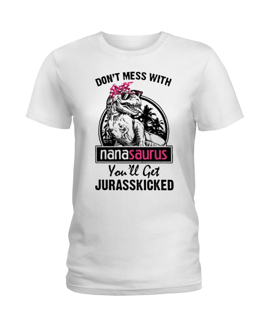 Don't mess with nanasaurus you'll get jurasskicked Ladies T-Shirt