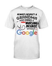Always respect a grandma who earned a nursing degr Classic T-Shirt front