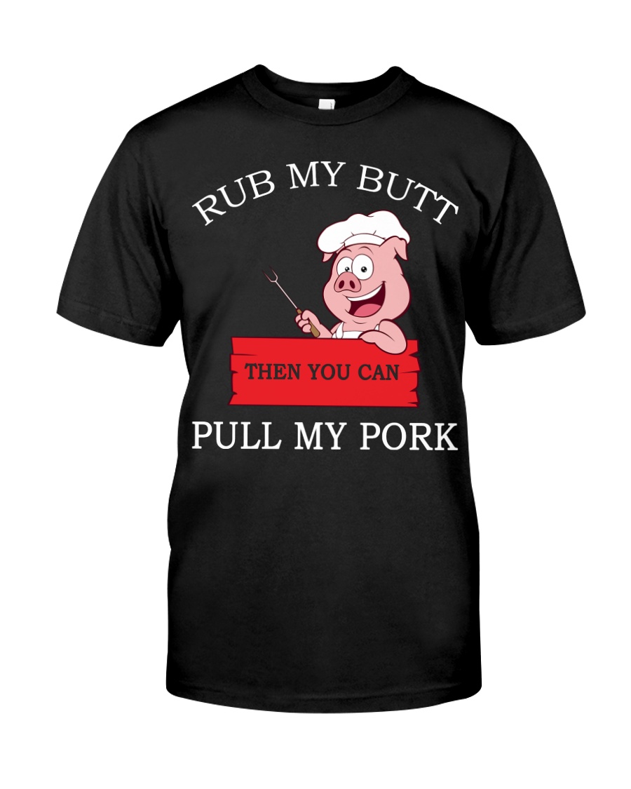 Camping rub my butt then you can pull my pork Classic T-Shirt