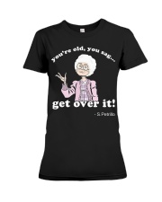 SPetrillo you are old you sag get over it Premium Fit Ladies Tee thumbnail