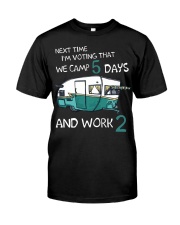 Next time I'm voting that we camp 5 days and work Classic T-Shirt front