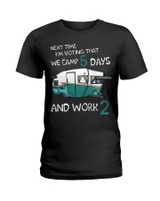 Next time I'm voting that we camp 5 days and work Ladies T-Shirt thumbnail