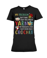 My Problem Isn't That I Buy Too Much Yarn Premium Fit Ladies Tee thumbnail