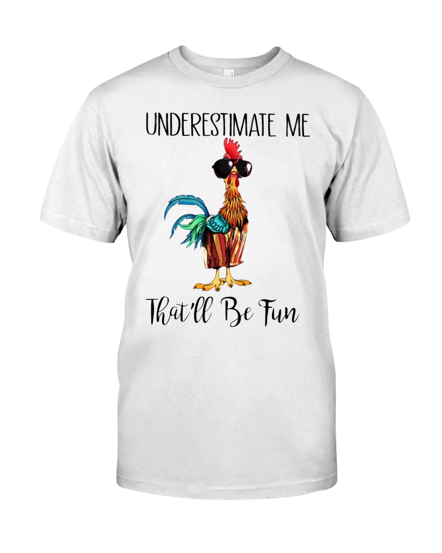 Chicken underestimate me that'll be fun Classic T-Shirt