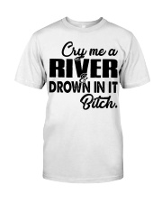 Cry me a river and drown in it bitch Premium Fit Mens Tee thumbnail