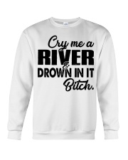 Cry me a river and drown in it bitch Crewneck Sweatshirt thumbnail