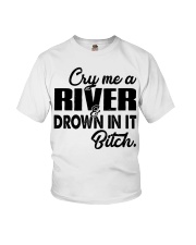 Cry me a river and drown in it bitch Youth T-Shirt thumbnail