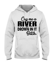 Cry me a river and drown in it bitch Hooded Sweatshirt thumbnail