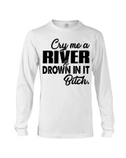 Cry me a river and drown in it bitch Long Sleeve Tee thumbnail