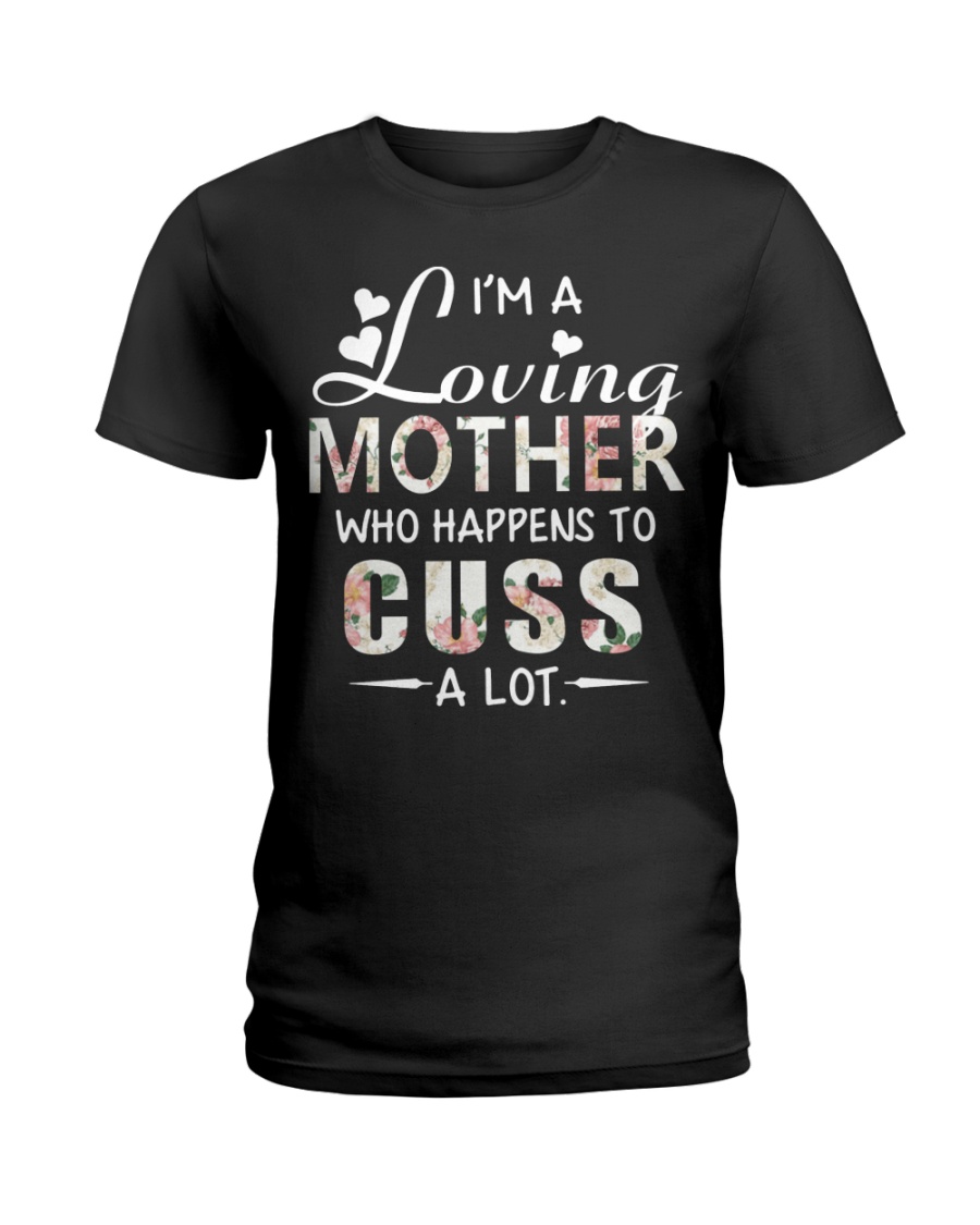 I'm a loving mother who happens to cuss a lot Ladies T-Shirt