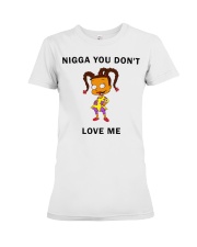 Nigga you don't love me Premium Fit Ladies Tee thumbnail