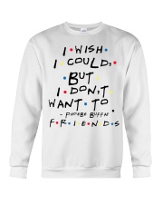 I wish i could but i don't want to friends Crewneck Sweatshirt thumbnail