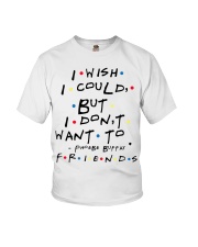 I wish i could but i don't want to friends Youth T-Shirt thumbnail