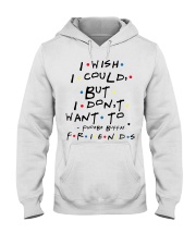 I wish i could but i don't want to friends Hooded Sweatshirt thumbnail