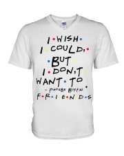I wish i could but i don't want to friends V-Neck T-Shirt thumbnail