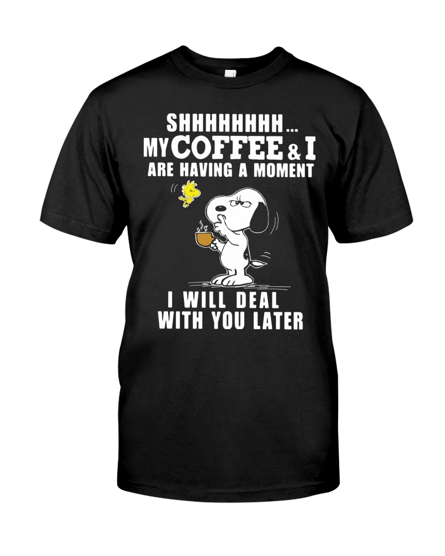 shhh my coffee and I are having a moment I will Premium Fit Mens Tee