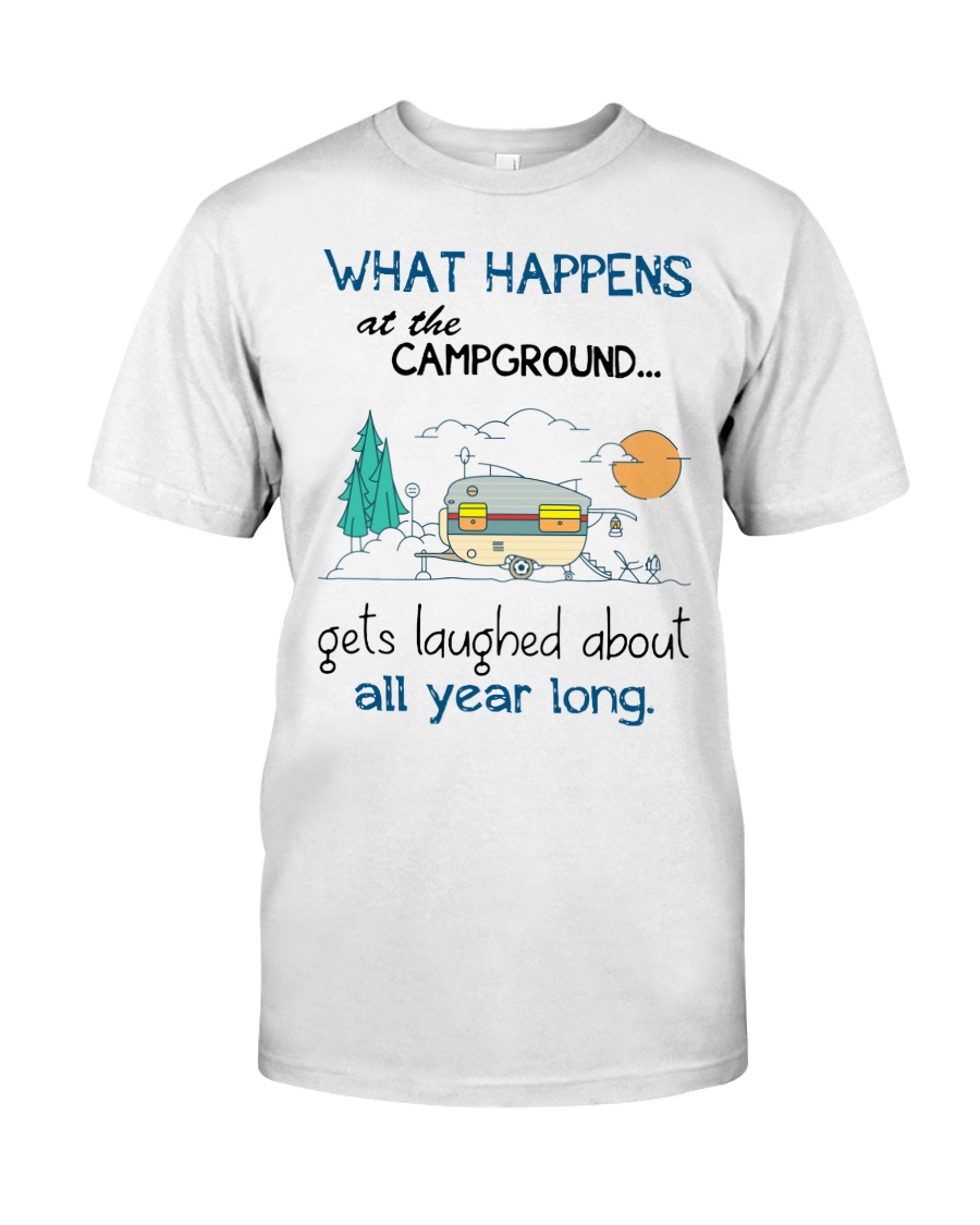 What happens at the campground gets laughed Classic T-Shirt