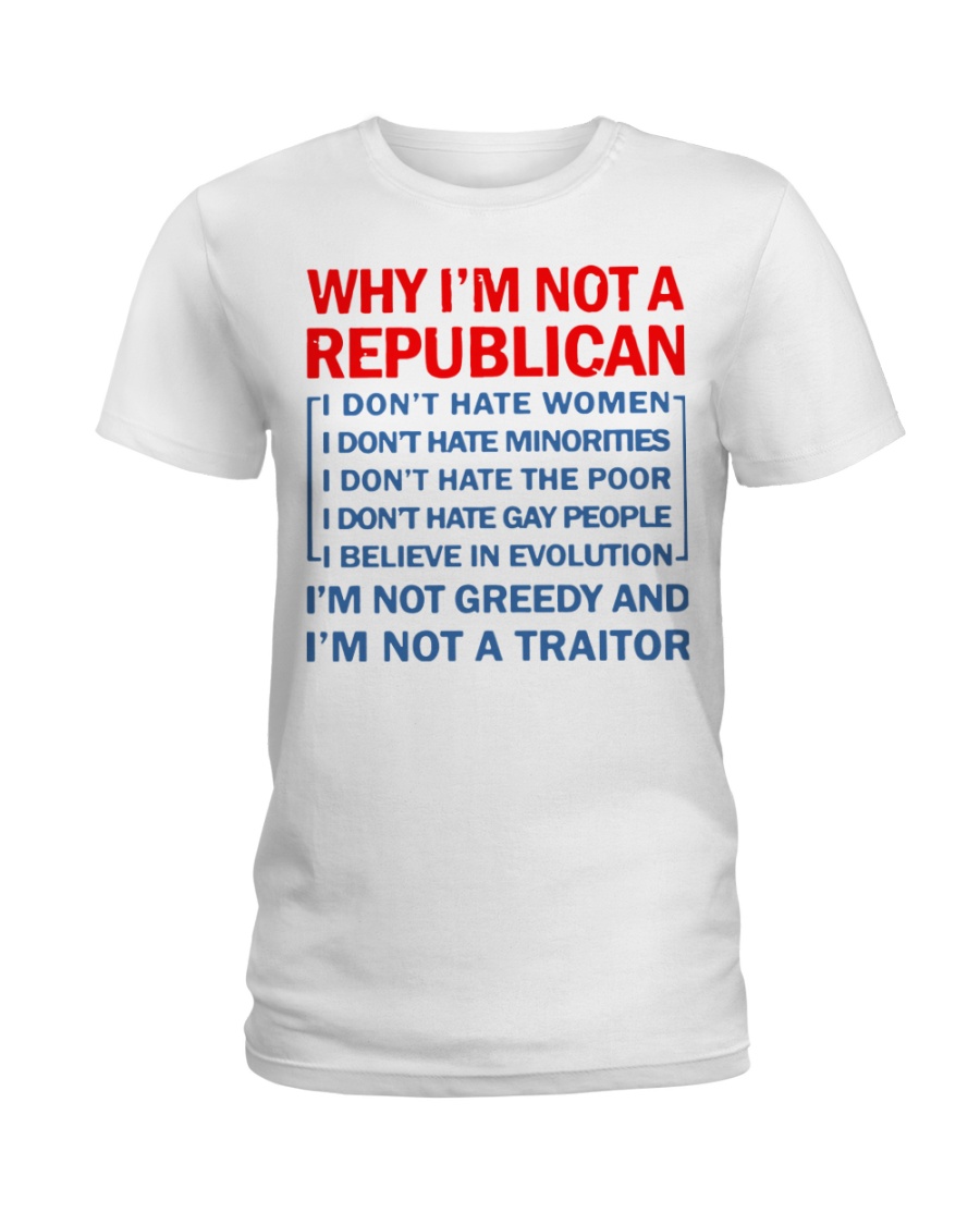 Why I not a Republican Ladies T-Shirt