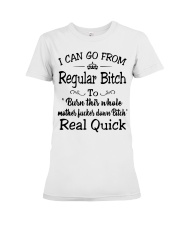 I can go from regular bitch to burn this whole Premium Fit Ladies Tee thumbnail