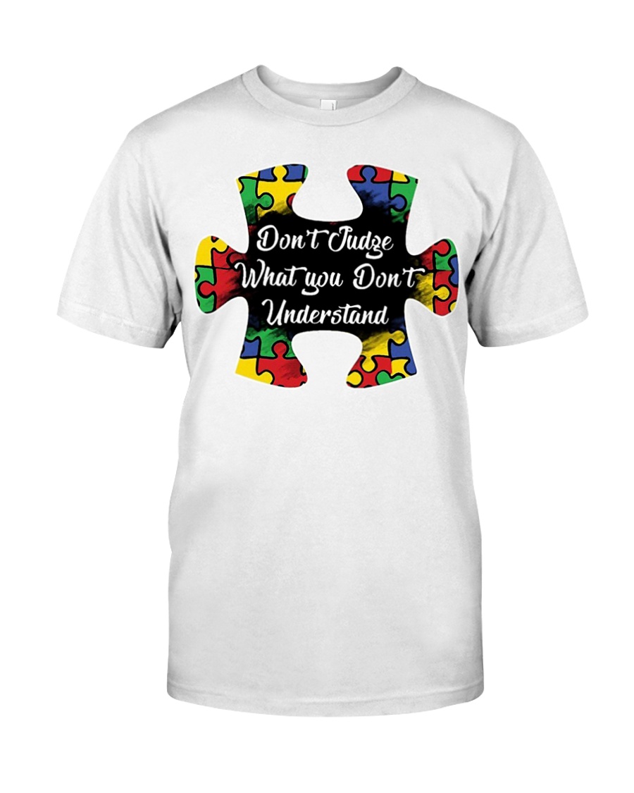 Autism don't judge what you don't understand Classic T-Shirt