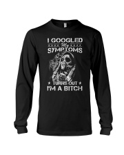 I googled my symptoms turns out I'm a bitch Long Sleeve Tee thumbnail