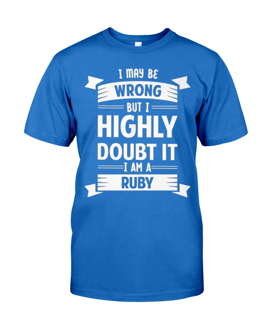 RUBY I MAY BE WRONG BUT I HIGHLY DOUBT IT Premium Fit Mens Tee
