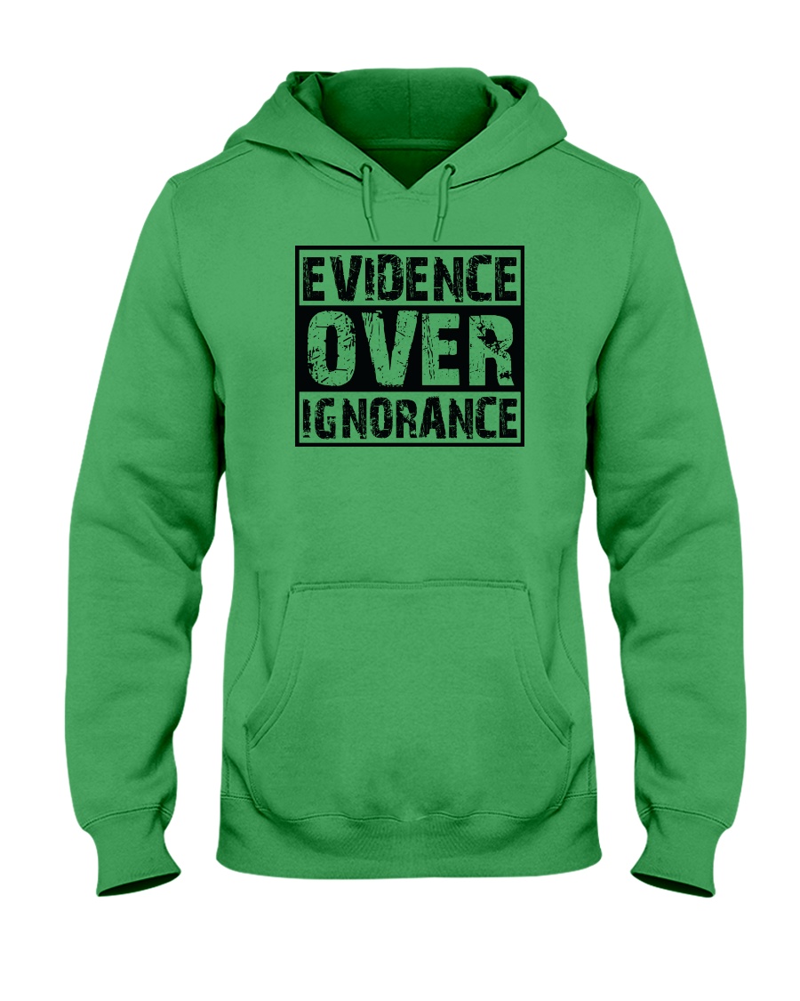Evidence over ignorance Hooded Sweatshirt