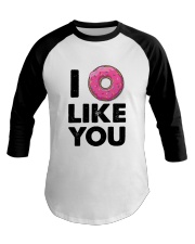 I Donut Like You Baseball Tee tile