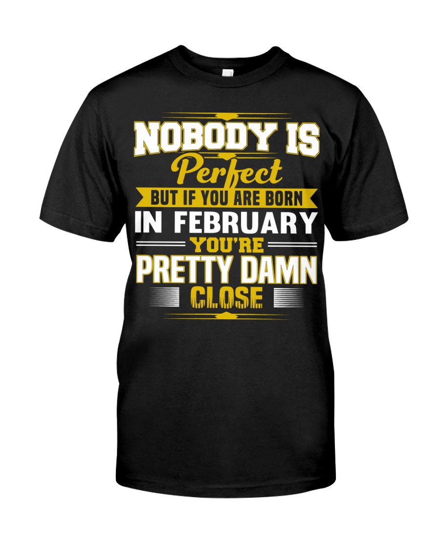 february nobody is perfect Classic T-Shirt