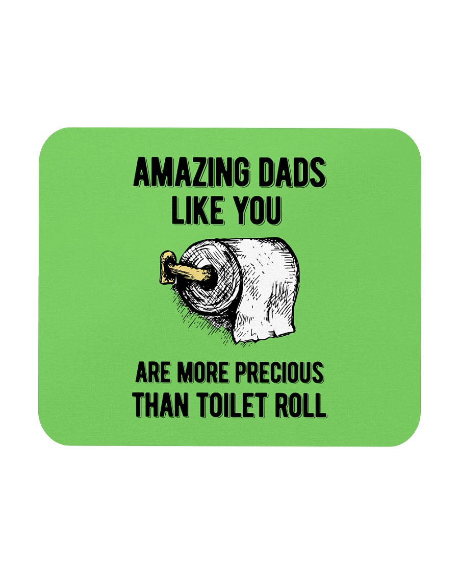 Amazing Dads like You Are Precious Than Toilet Rol Mousepad