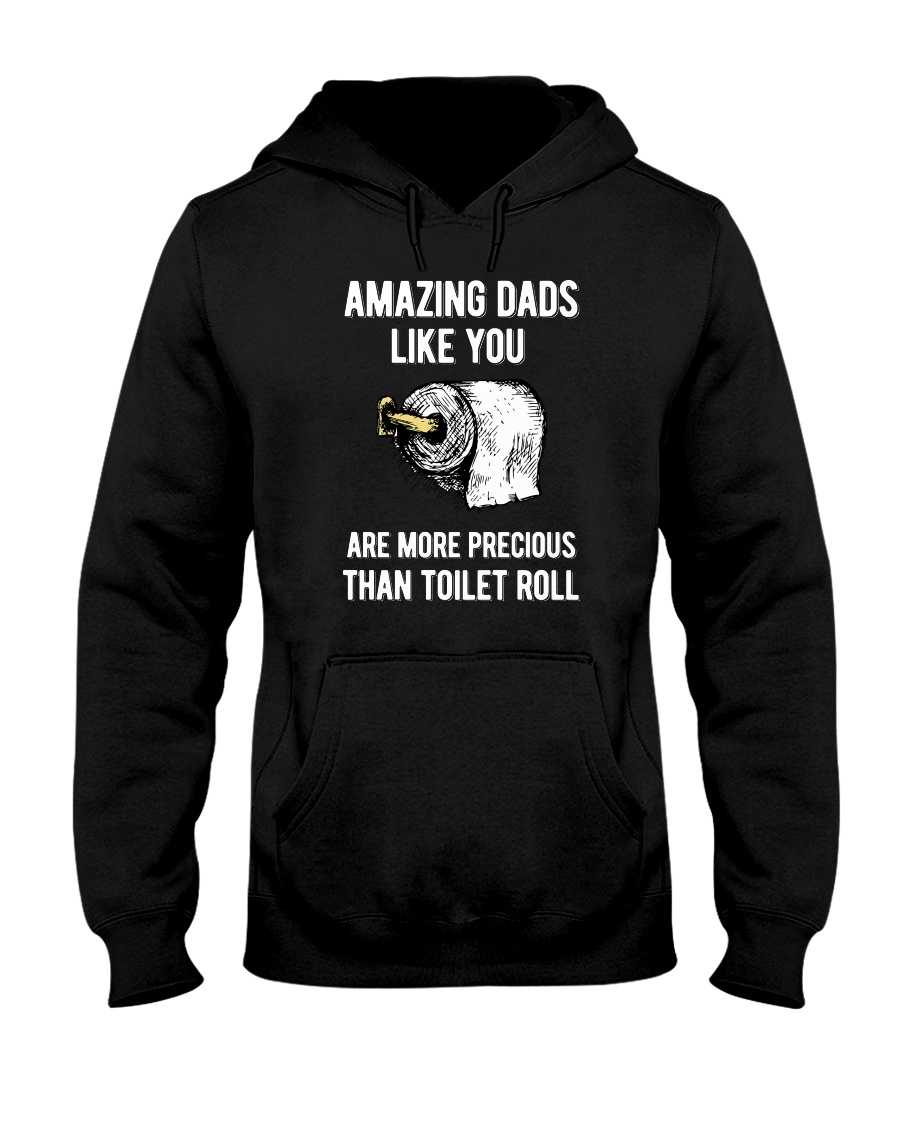 Amazing Dads like You Are Precious Than Toilet Rol Hooded Sweatshirt