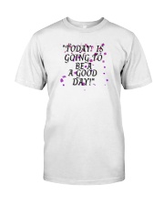today is going to be a good day Premium Fit Mens Tee front
