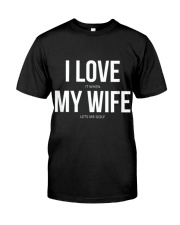 I love my wife Classic T-Shirt front