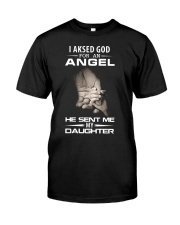 I AKSED GOD FOR AN ANGEL HE SENT ME MY DAUGHTER Classic T-Shirt front