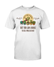 But you can choose to be a prick or not Classic T-Shirt front