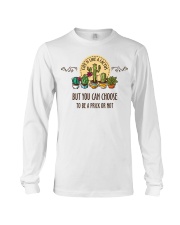 But you can choose to be a prick or not Long Sleeve Tee tile