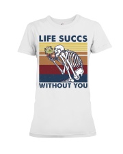 Life succs without you Premium Fit Ladies Tee tile