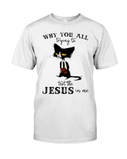 Why you all Classic T-Shirt front