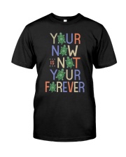 Your now is not your forever Classic T-Shirt tile