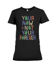 Your now is not your forever Premium Fit Ladies Tee tile