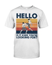Hello is it knee you are looking for Classic T-Shirt front