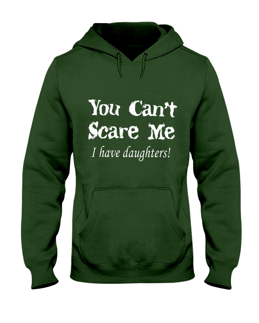 YOU CAN'T SCARE MEE I HAVE DAUGHTERS Hooded Sweatshirt