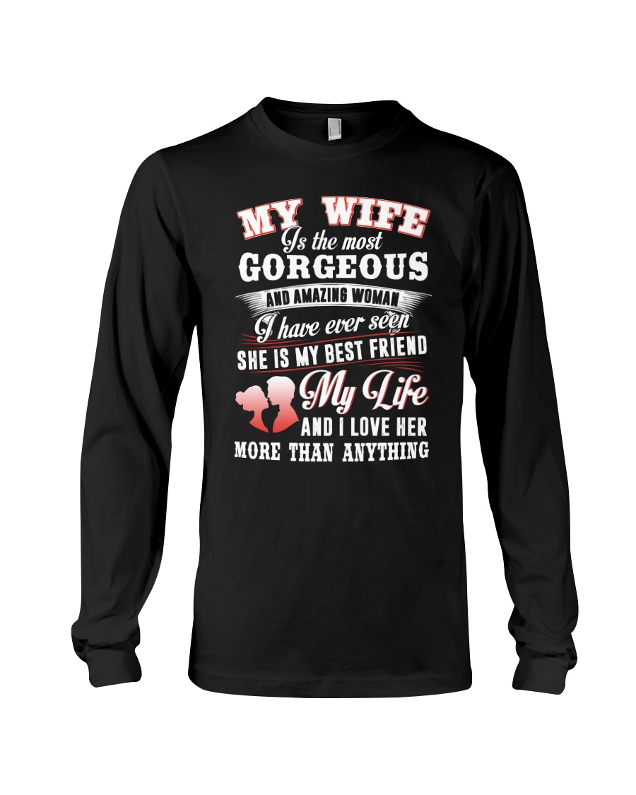MY WIFE IS THE MOST GORGEOUS AND AMAZING WOMAN Long Sleeve Tee