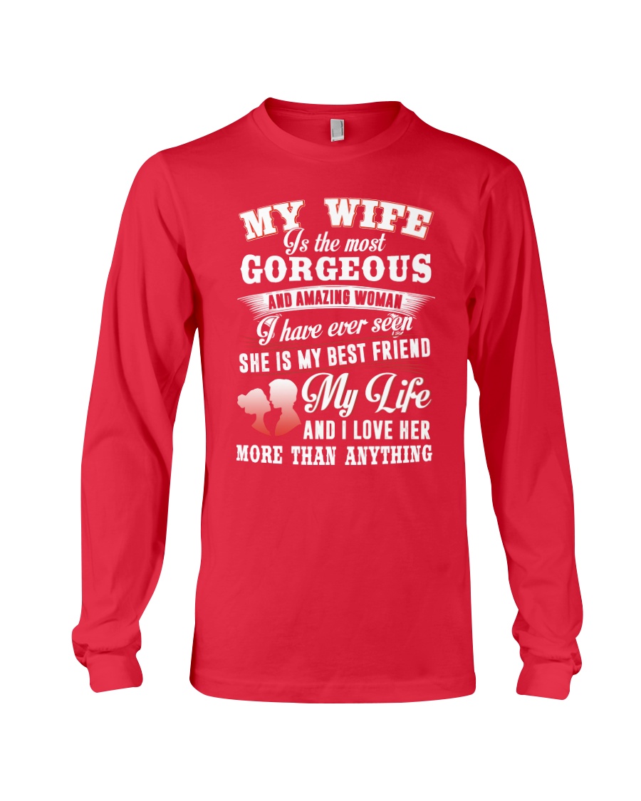 MY WIFE IS THE MOST GORGEOUS AND AMAZING WOMAN Long Sleeve Tee
