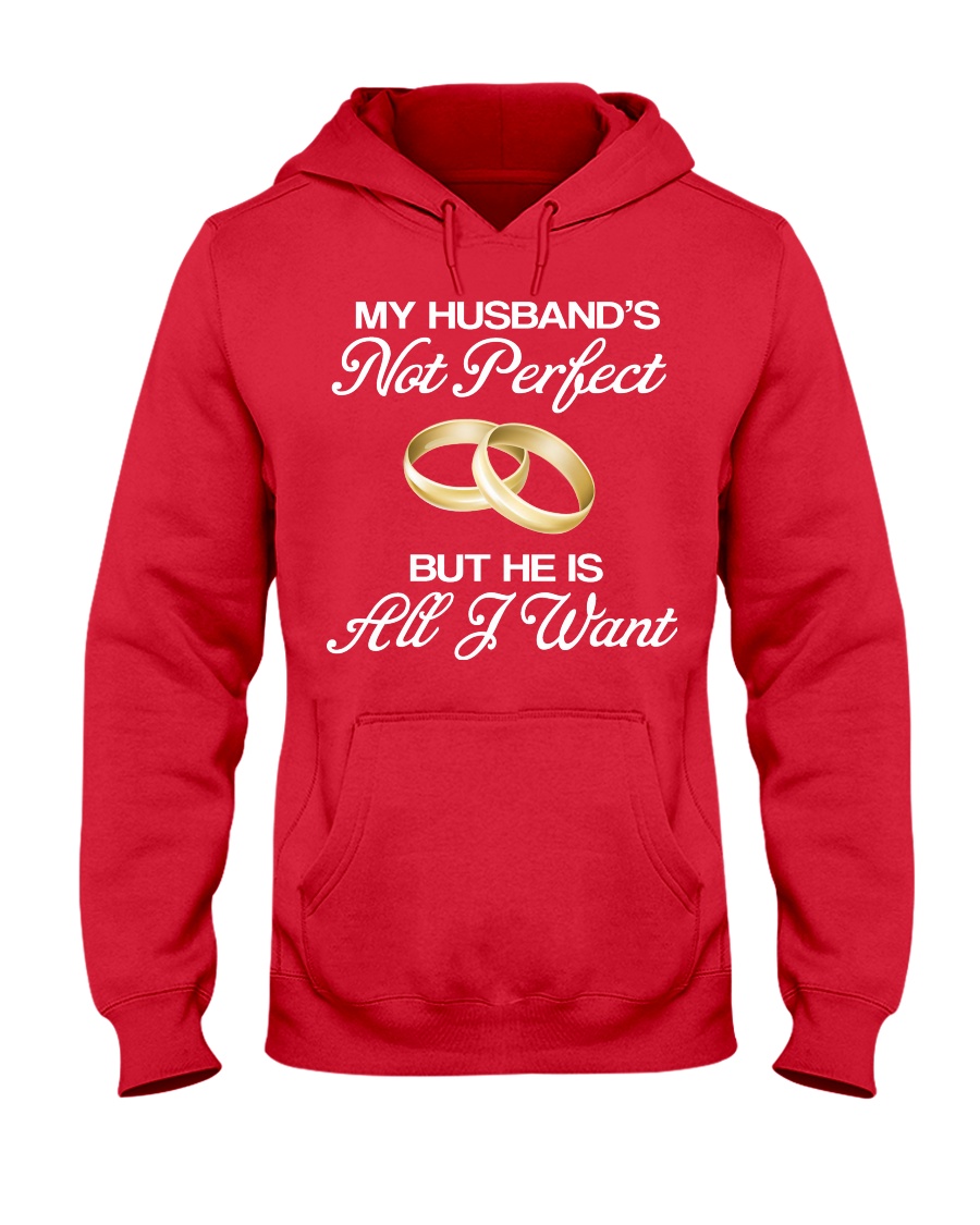 My Husband's Not Perfect But he Is All I Want Hooded Sweatshirt